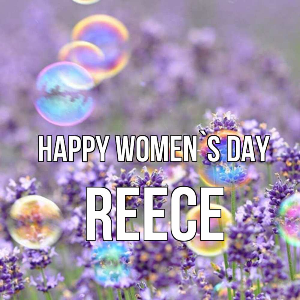 Greetings card с именем, Reece happy women`s day цветы Greetings with text for free download 